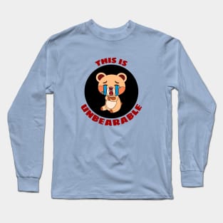 This Is Unbearable | Bear Pun Long Sleeve T-Shirt